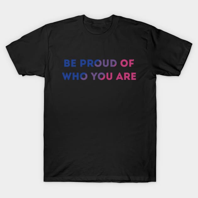 Be Proud Of Who You Are Bisexual Pride Flag T-Shirt by superdupertees